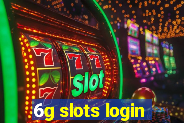 6g slots login